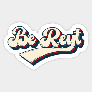 Be Reyt Sticker